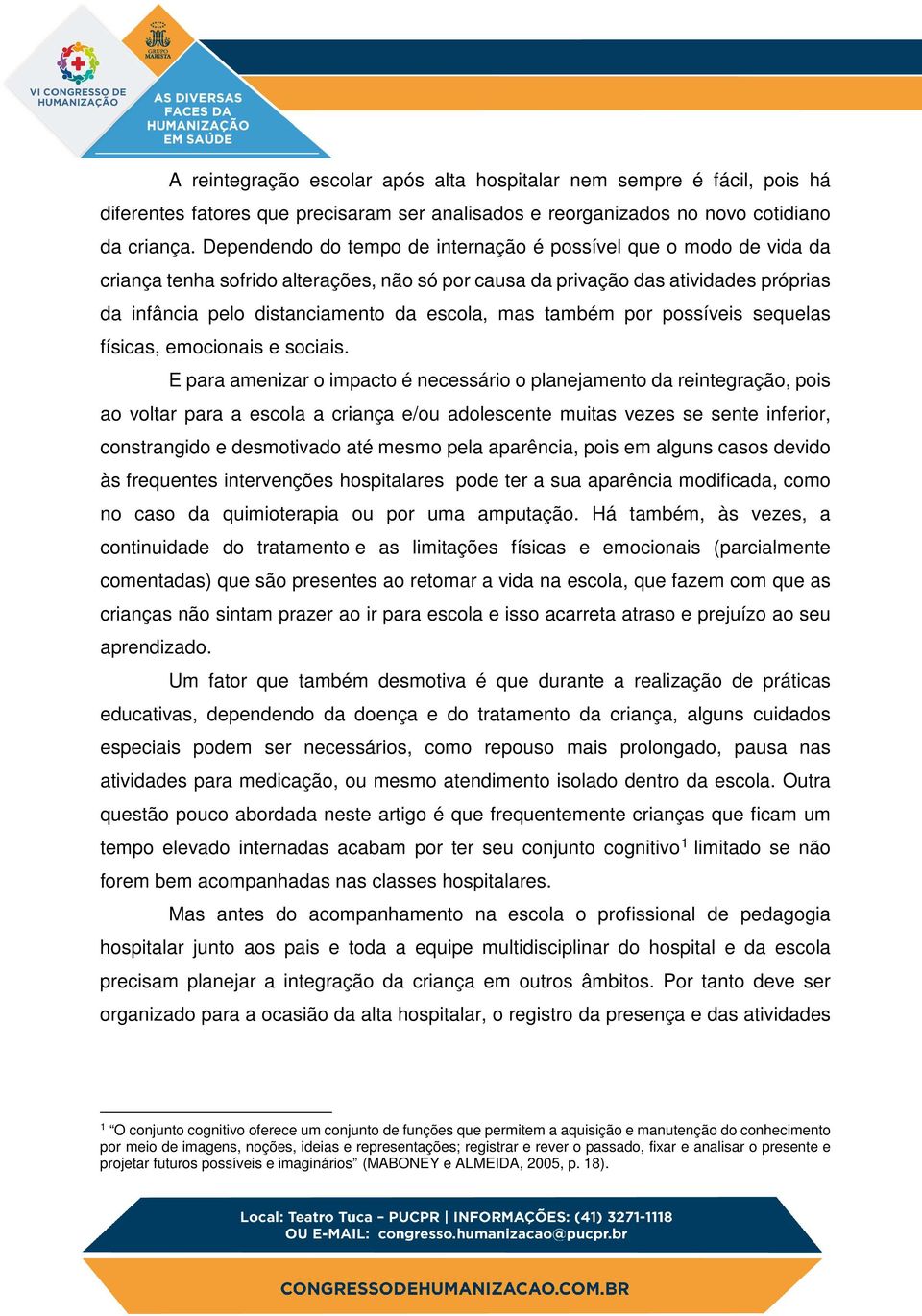 mas também por possíveis sequelas físicas, emocionais e sociais.