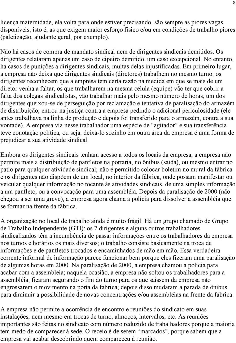 No entanto, há casos de punições a dirigentes sindicais, muitas delas injustificadas.