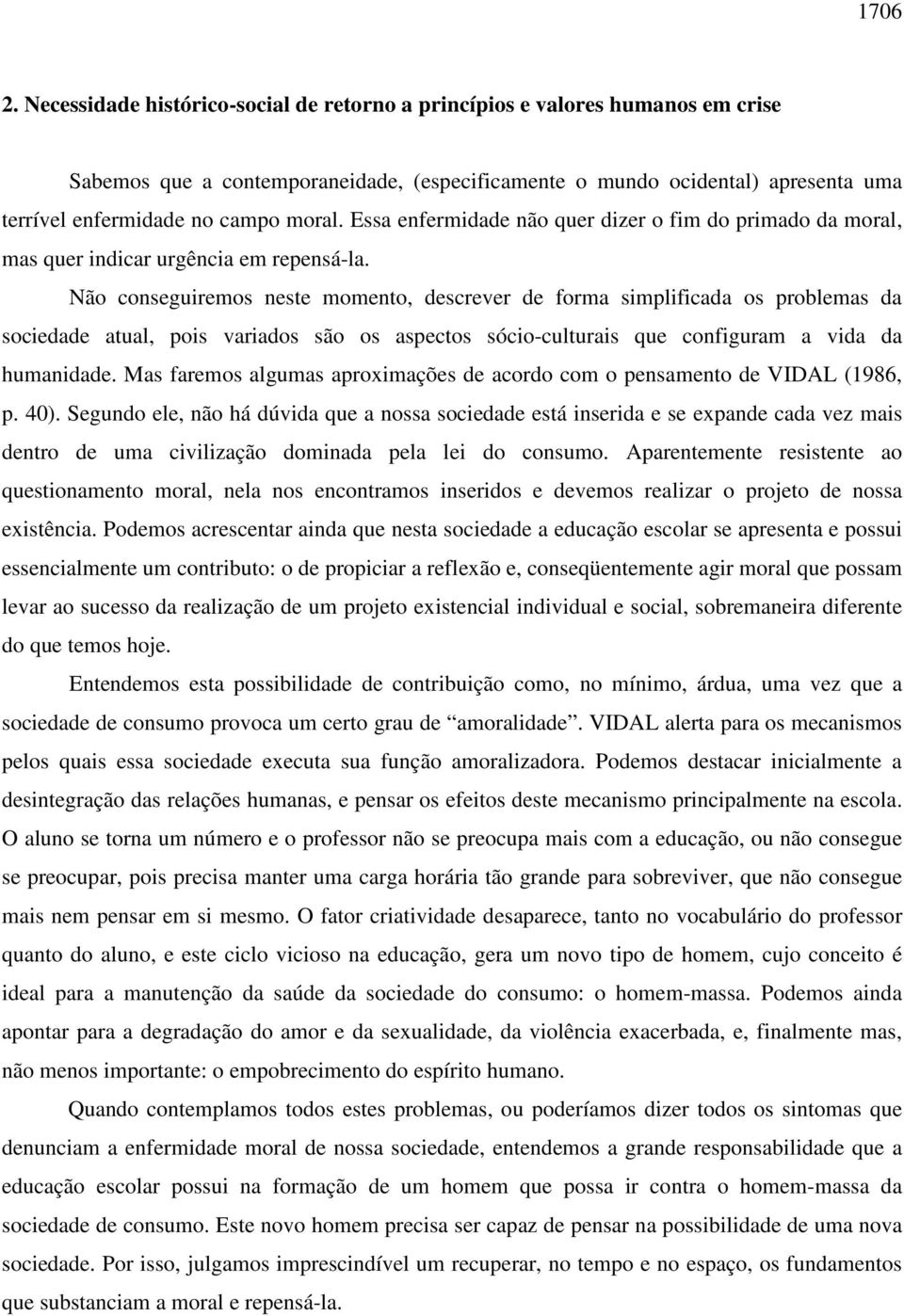 Essa enfermidade não quer dizer o fim do primado da moral, mas quer indicar urgência em repensá-la.