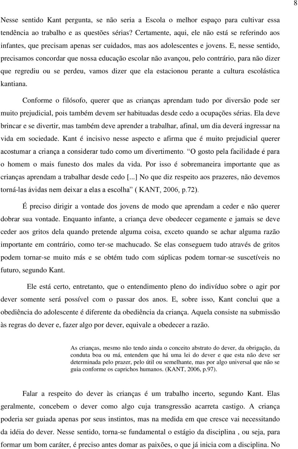 E, nesse sentido, precisamos concordar que nossa educação escolar não avançou, pelo contrário, para não dizer que regrediu ou se perdeu, vamos dizer que ela estacionou perante a cultura escolástica