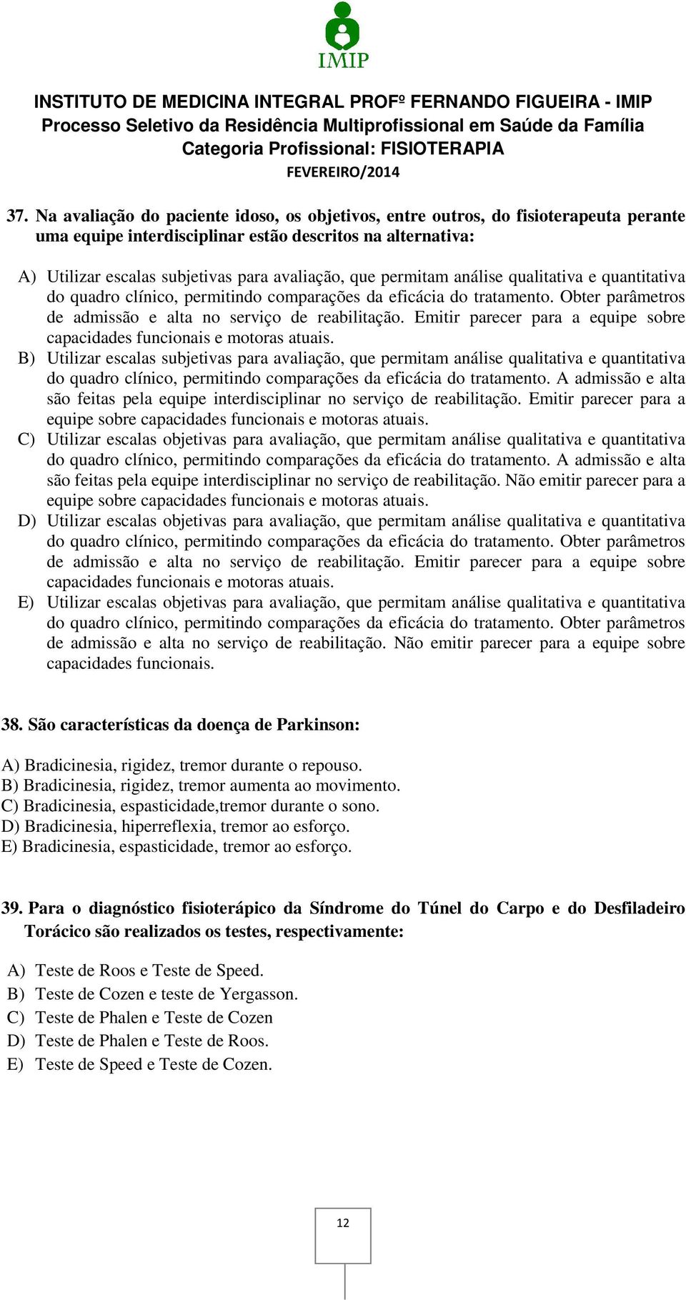 Emitir parecer para a equipe sobre capacidades funcionais e motoras atuais.