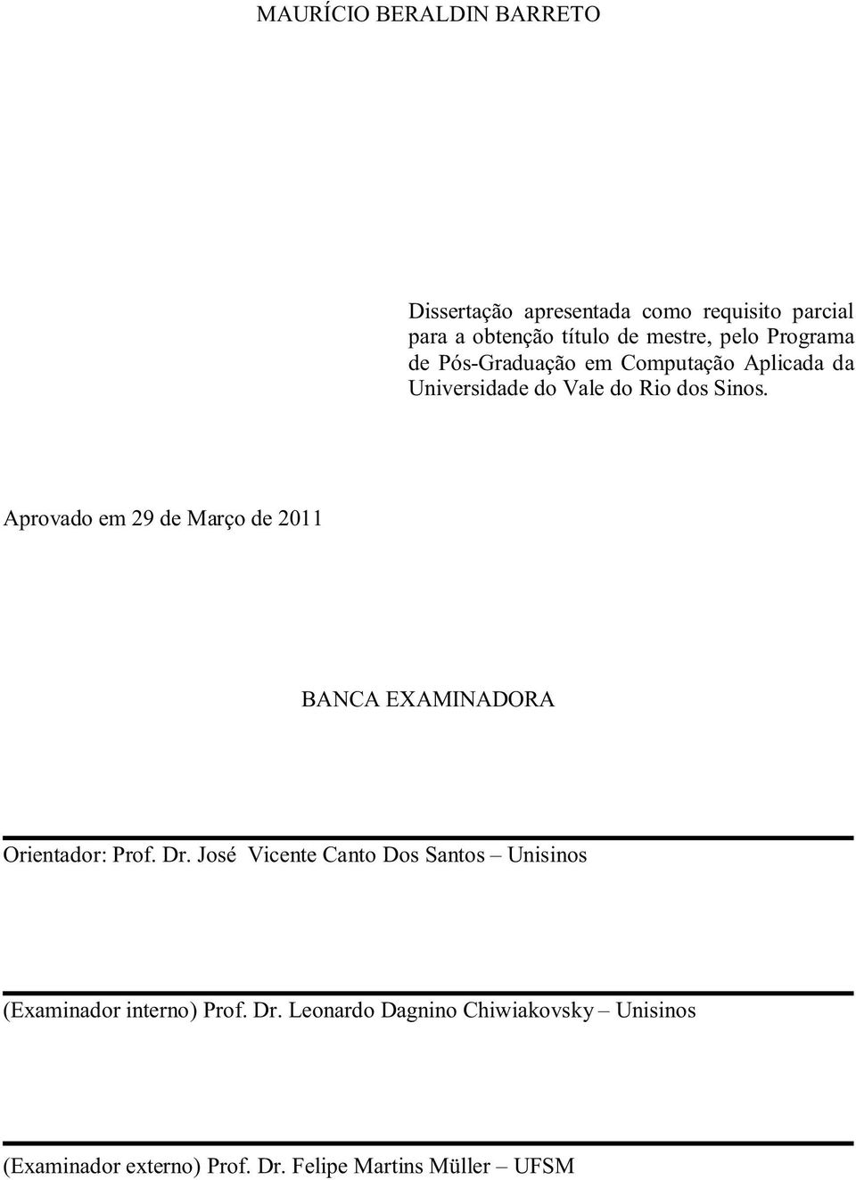 Aprovado em 29 de Março de 2011 BANCA EXAMINADORA Orientador: Prof. Dr.