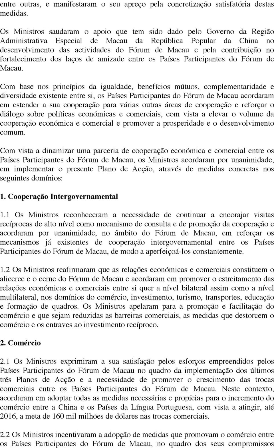 contribuição no fortalecimento dos laços de amizade entre os Países Participantes do Fórum de Macau.