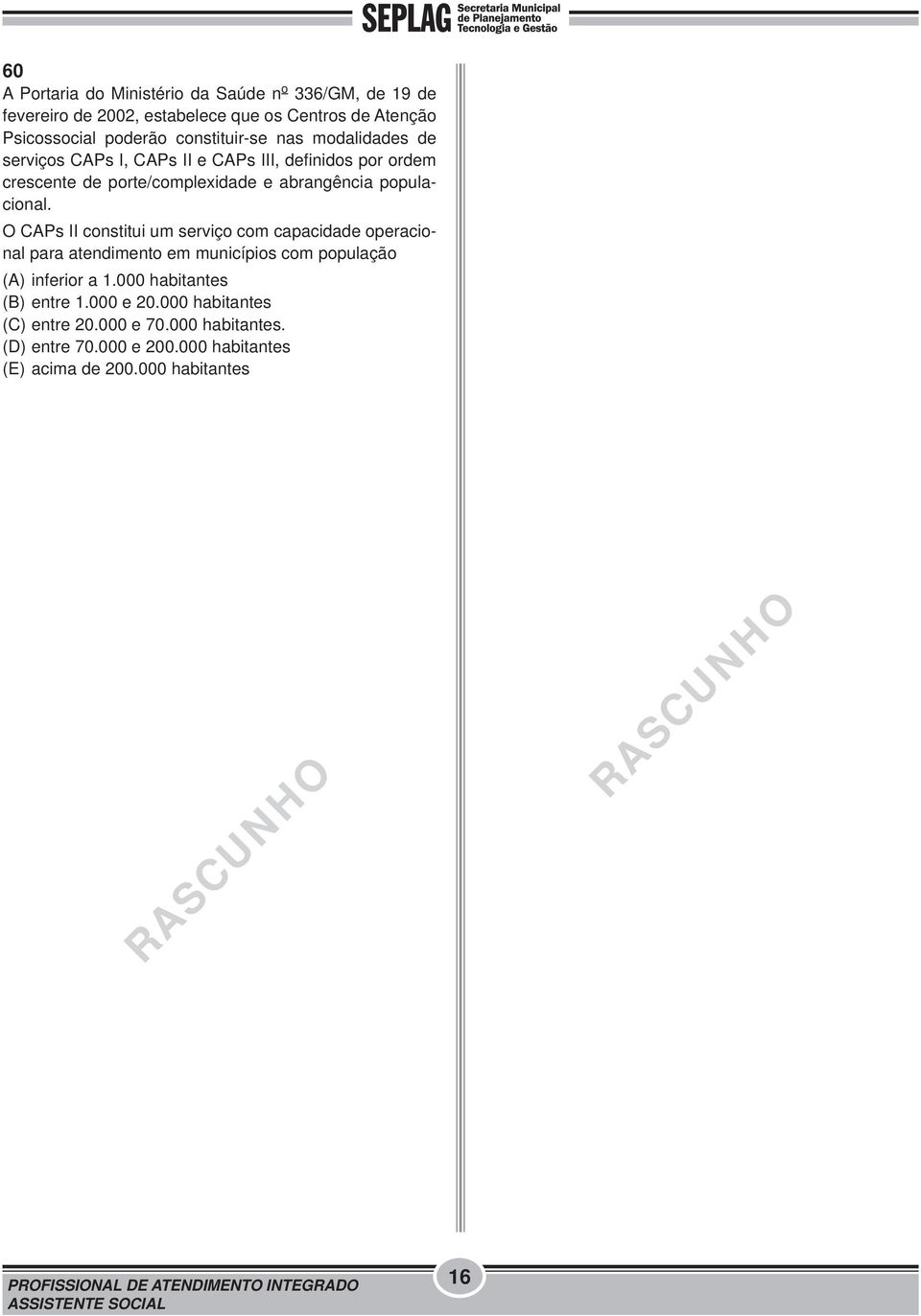 populacional. O CAPs II constitui um serviço com capacidade operacional para atendimento em municípios com população (A) inferior a 1.