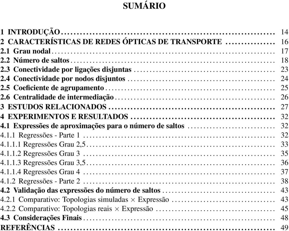 4 Conectividade por nodos disjuntos............................................... 24 2.5 Coeficiente de agrupamento...................................................... 25 2.