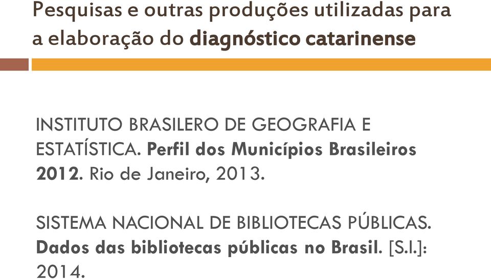 Perfil dos Municípios Brasileiros 2012. Rio de Janeiro, 2013.