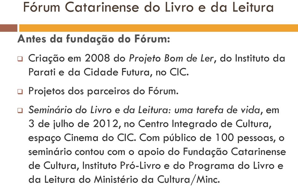 Seminário do Livro e da Leitura: uma tarefa de vida, em 3 de julho de 2012, no Centro Integrado de Cultura, espaço Cinema do