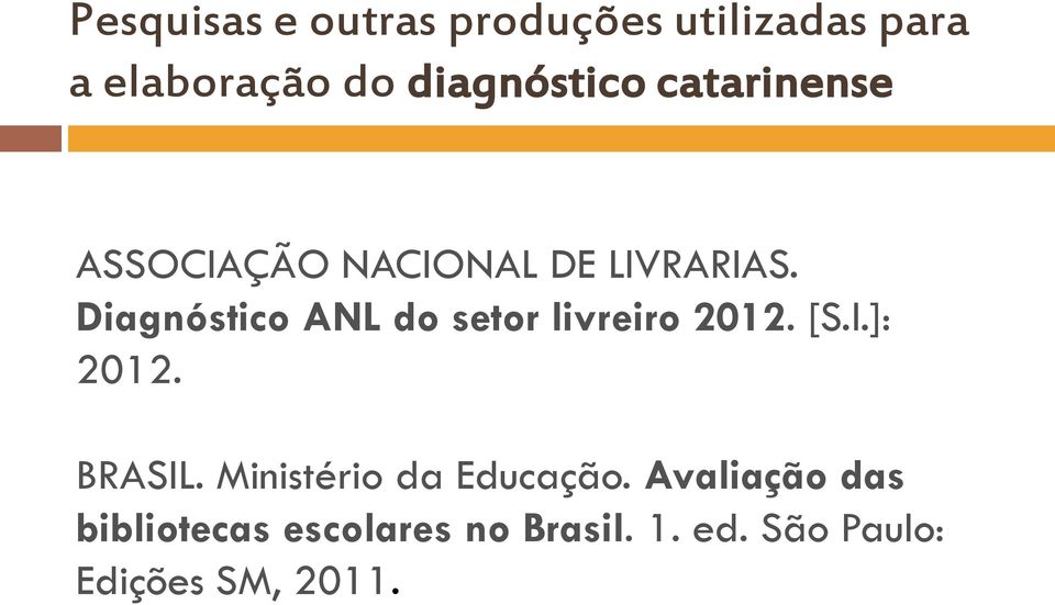 Diagnóstico ANL do setor livreiro 2012. [S.l.]: 2012. BRASIL.