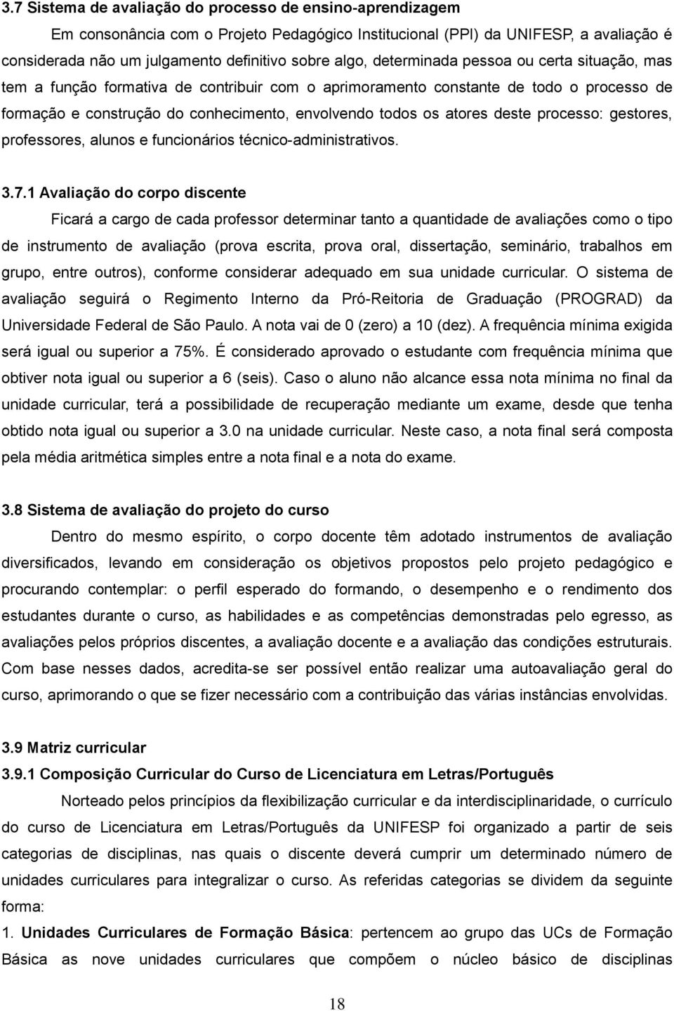 deste processo: gestores, professores, alunos e funcionários técnico-administrativos. 3.7.