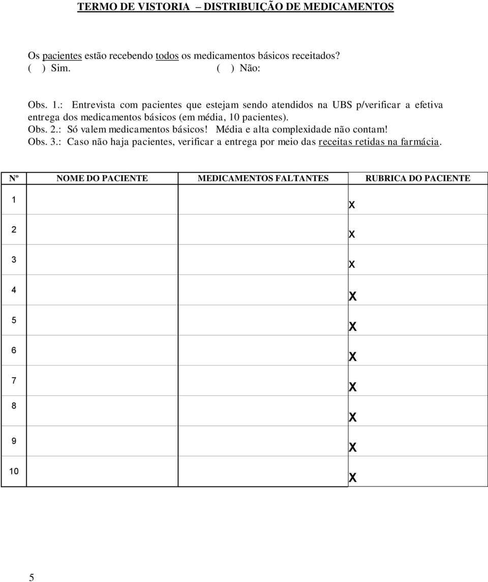 .: Entrevista com pacientes que estejam sendo atendidos na UBS p/verificar a efetiva entrega dos medicamentos básicos (em média,