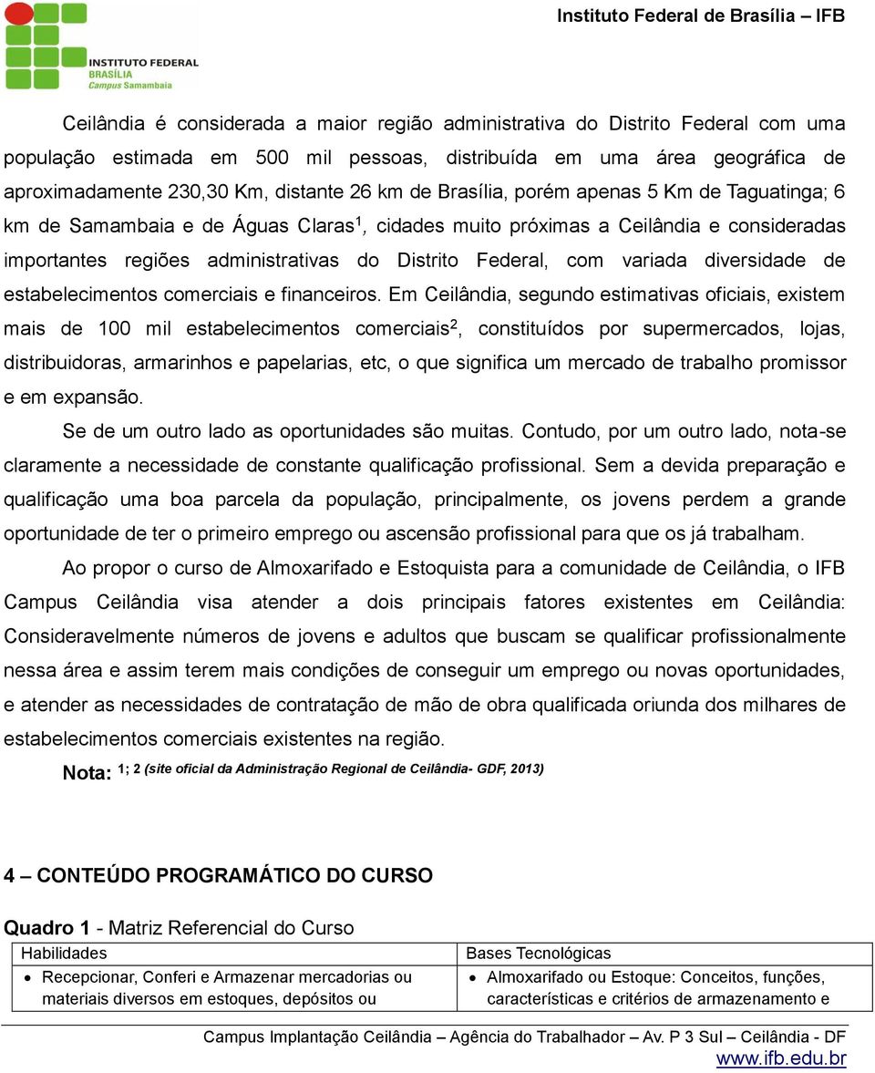 variada diversidade de estabelecimentos comerciais e financeiros.