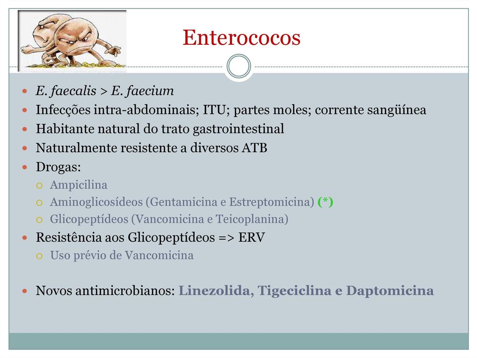 gastrointestinal Naturalmente resistente a diversos ATB Drogas: Ampicilina Aminoglicosídeos(Gentamicina e