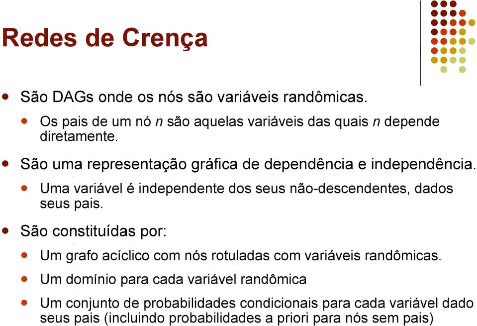 São uma representação gráfica de dependência e independência.