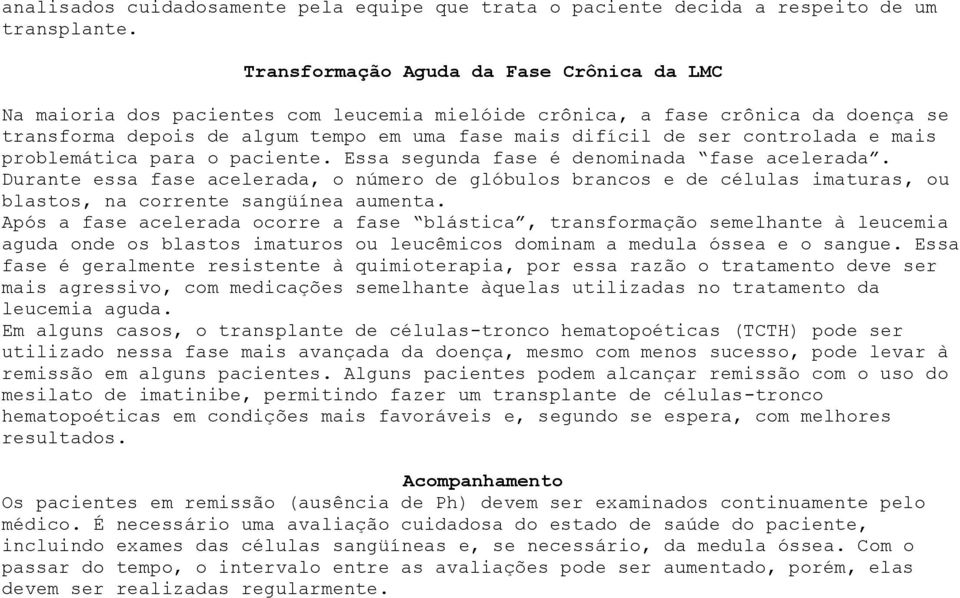 controlada e mais problemática para o paciente. Essa segunda fase é denominada fase acelerada.