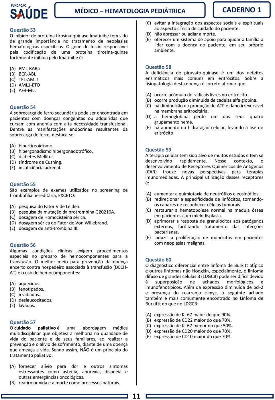 sobrecarga de ferro secundária pode ser encontrada em pacientes com doenças congênitas ou adquiridas que cursam com anemia com alta necessidade transfusional.