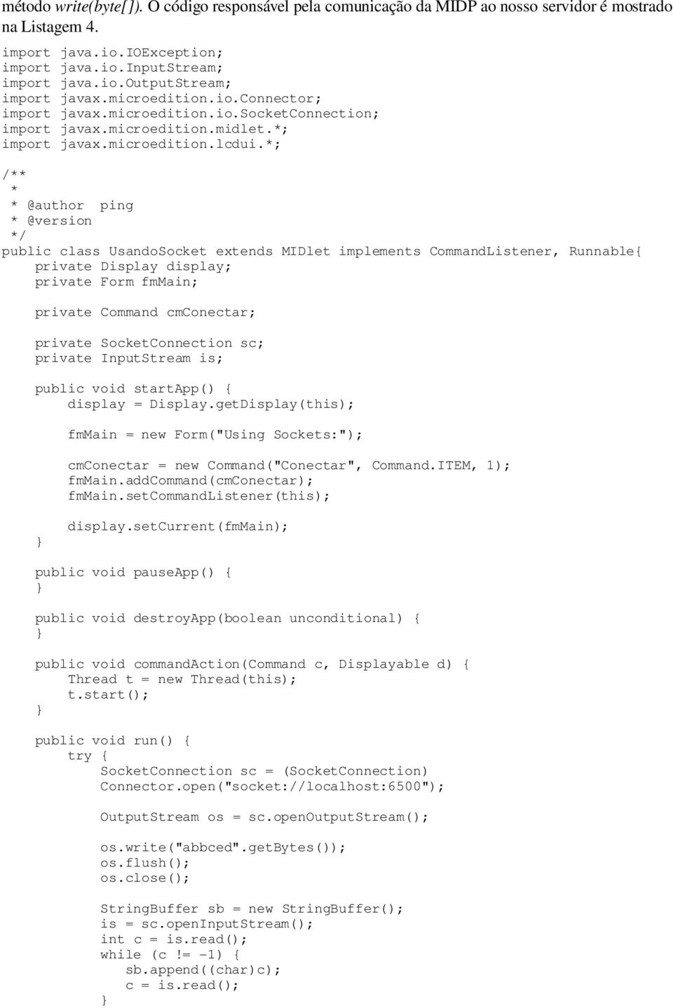 *; /** * * @author ping * @version */ public class UsandoSocket extends MIDlet implements CommandListener, Runnable private Display display; private Form fmmain; private Command cmconectar; private