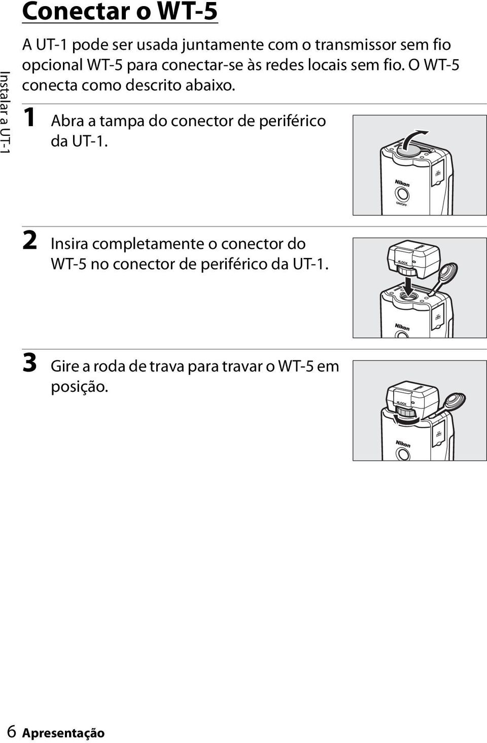 1 Abra a tampa do conector de periférico da UT-1.