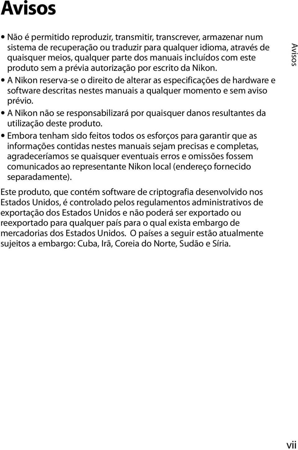 A Nikon reserva-se o direito de alterar as especificações de hardware e software descritas nestes manuais a qualquer momento e sem aviso prévio.