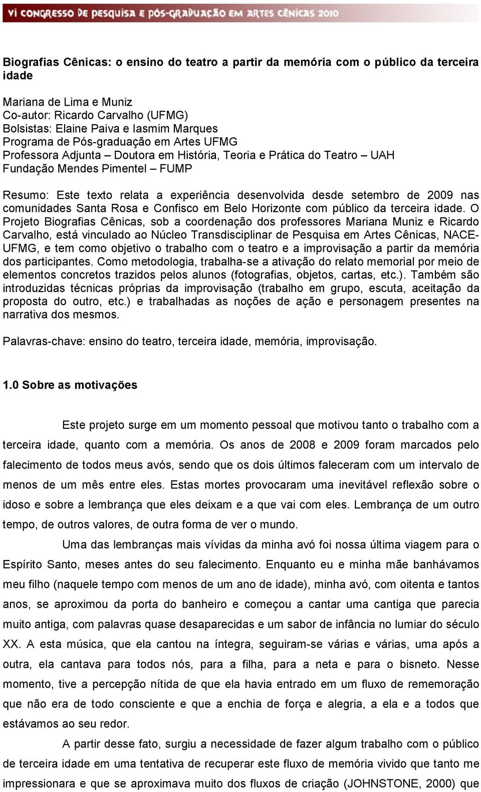 de 2009 nas comunidades Santa Rosa e Confisco em Belo Horizonte com público da terceira idade.