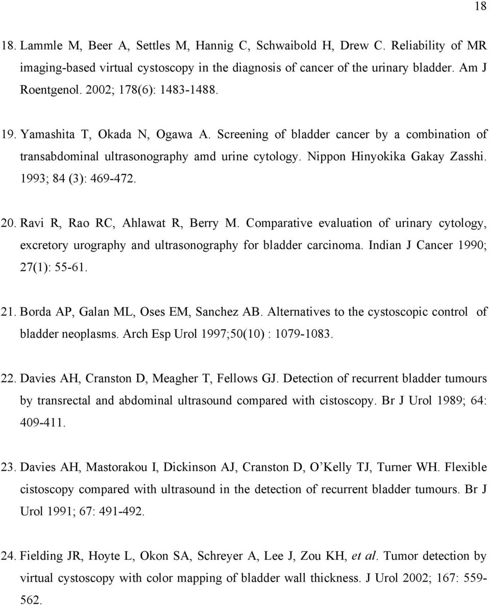 1993; 84 (3): 469-472. 20. Ravi R, Rao RC, Ahlawat R, Berry M. Comparative evaluation of urinary cytology, excretory urography and ultrasonography for bladder carcinoma.