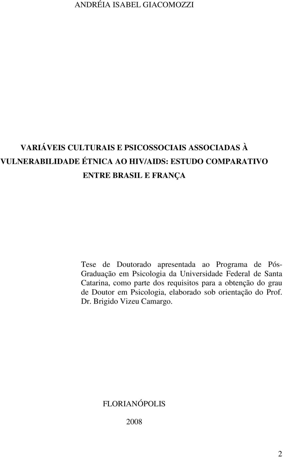 Graduação em Psicologia da Universidade Federal de Santa Catarina, como parte dos requisitos para a