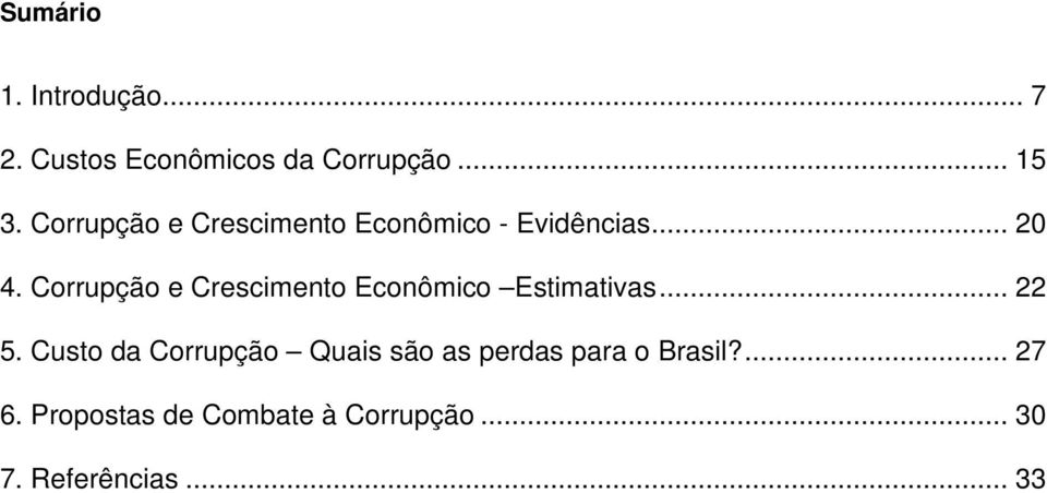 Corrupção e Crescimento Econômico Estimativas... 22 5.