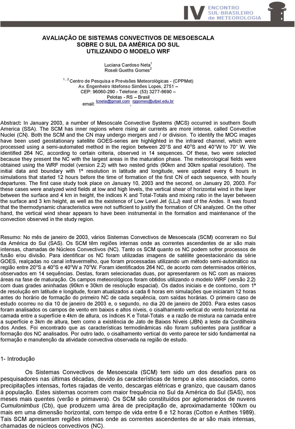 br Abstract: In January 2003, a number of Mesoscale Convective Systems (MCS) occurred in southern South America (SSA).