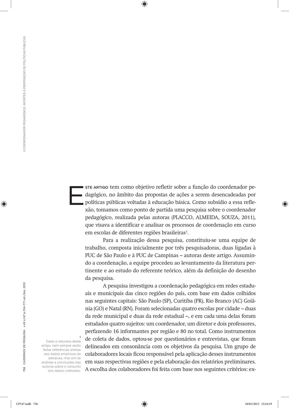 análises e conclusões das autoras sobre o conjunto dos dados coletados.