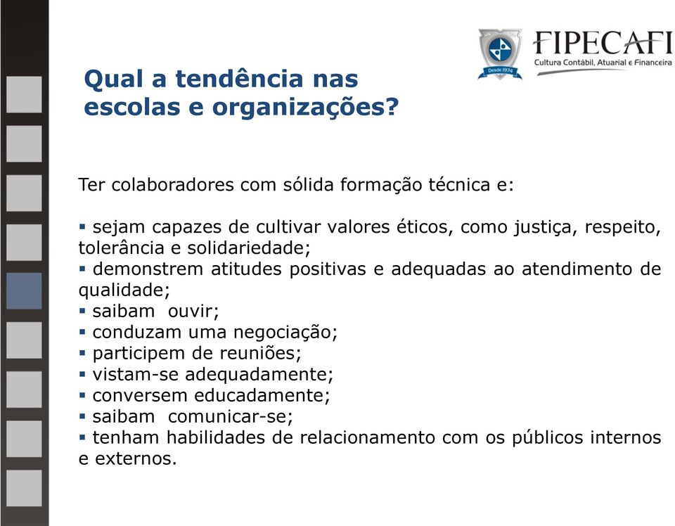 tolerância e solidariedade; demonstrem atitudes positivas e adequadas ao atendimento de qualidade; saibam ouvir;