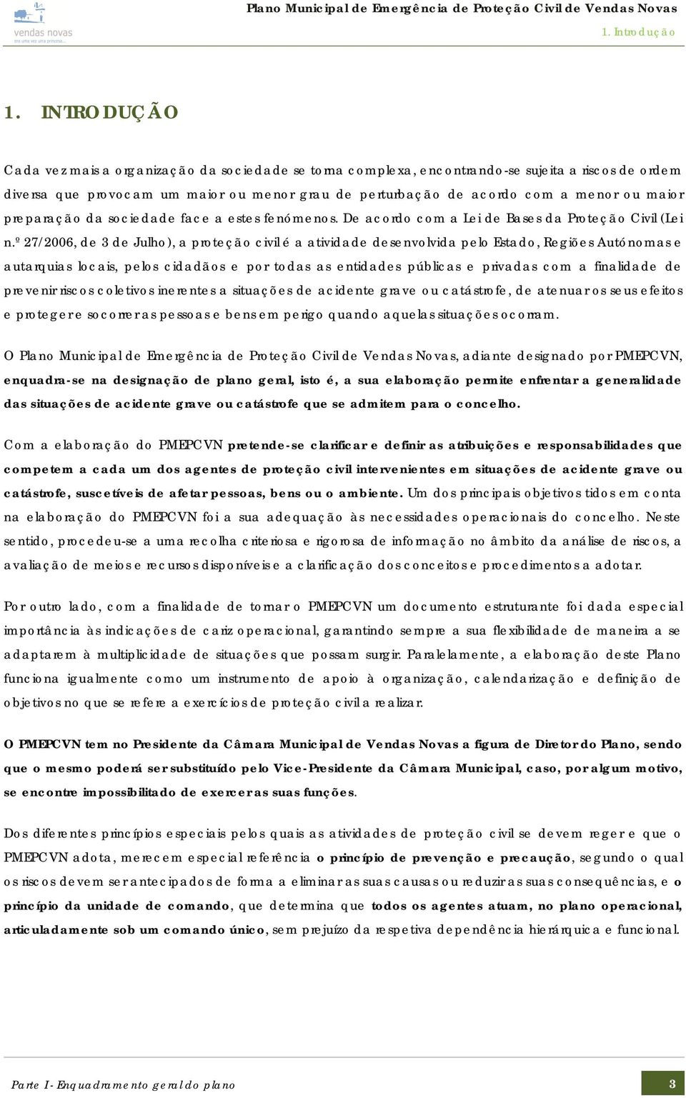 maior preparação da sociedade face a estes fenómenos. De acordo com a Lei de Bases da Proteção Civil (Lei n.