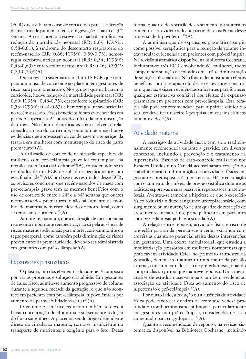 hemorragia cerebroventricular neonatal (RR: 0,54; IC95%: 0,43-0,69) e enterocolite necrosante (RR: 0,46; IC95%: 0,29-0,74) 14 (A).