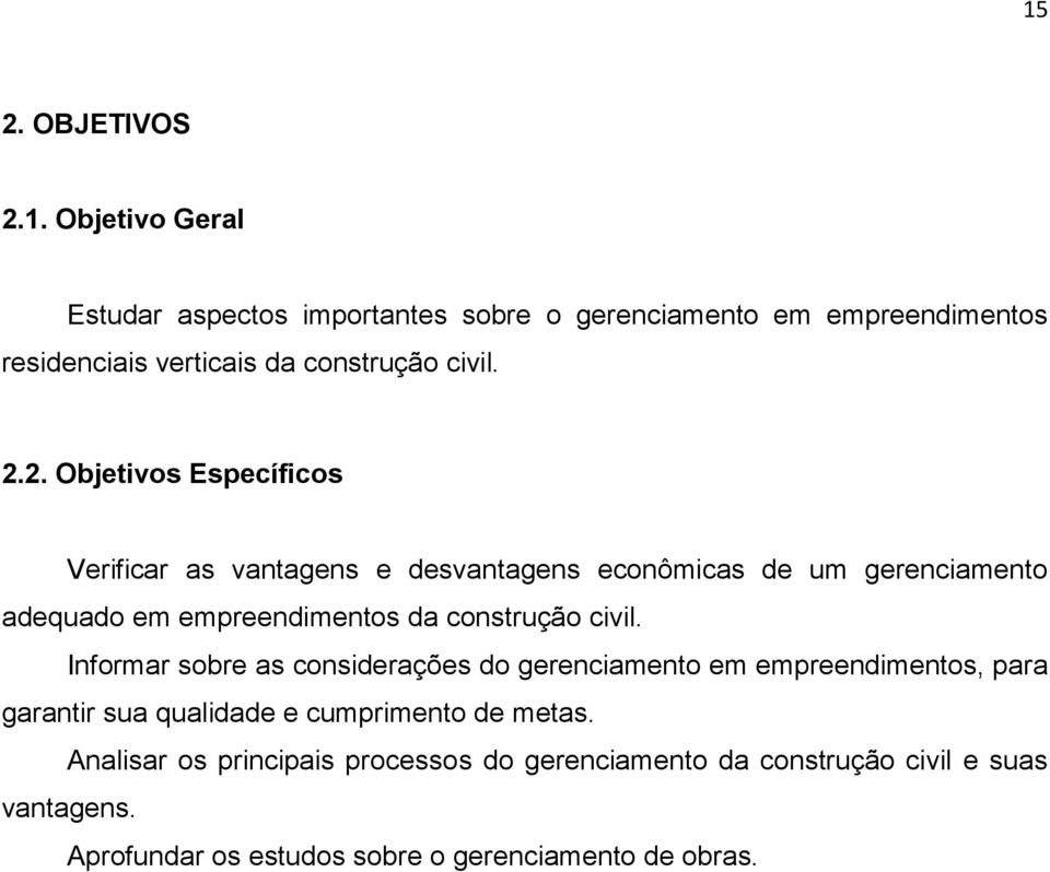 civil. Informar sobre as considerações do gerenciamento em empreendimentos, para garantir sua qualidade e cumprimento de metas.