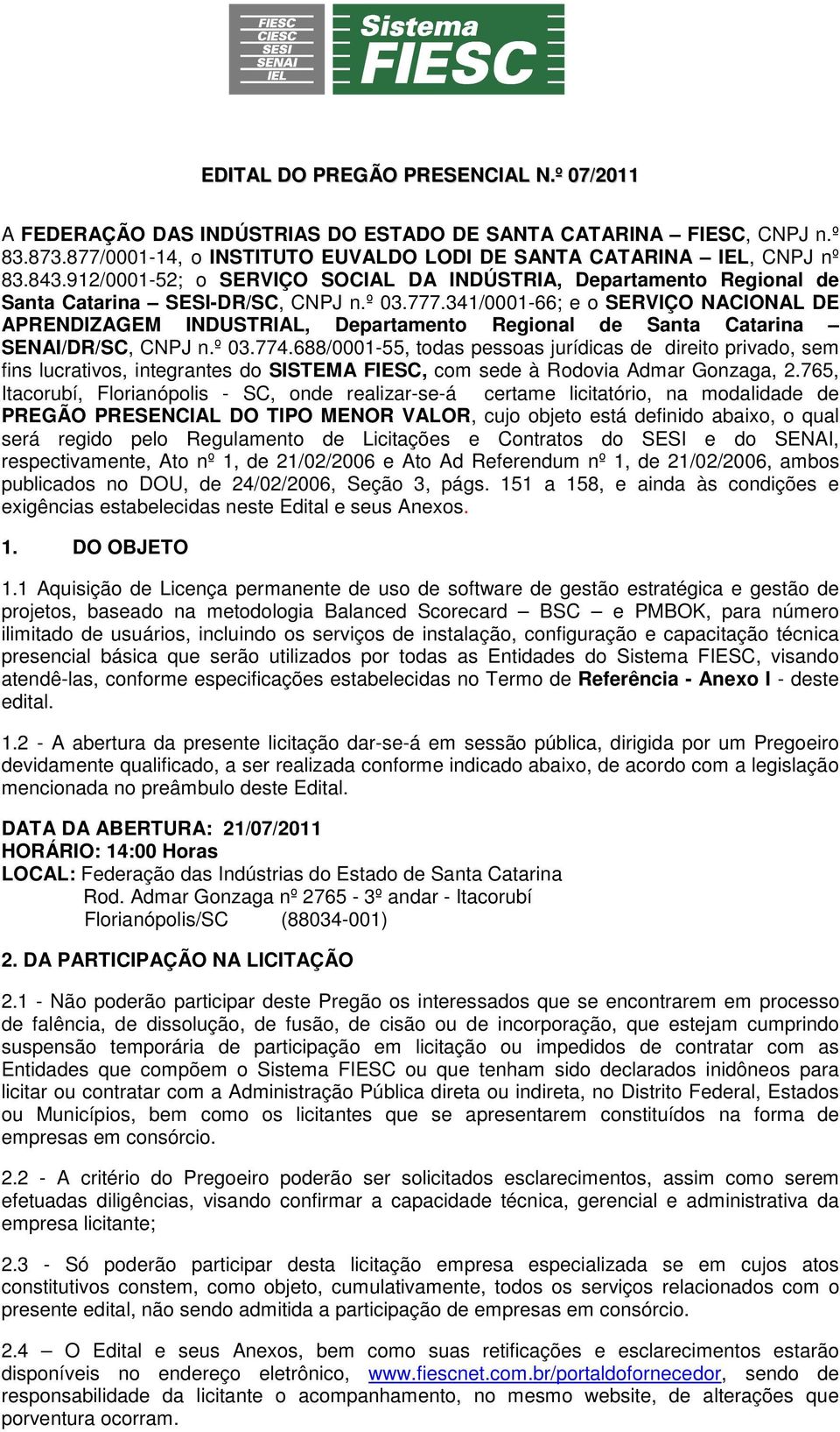 341/0001-66; e o SERVIÇO NACIONAL DE APRENDIZAGEM INDUSTRIAL, Departamento Regional de Santa Catarina SENAI/DR/SC, CNPJ n.º 03.774.