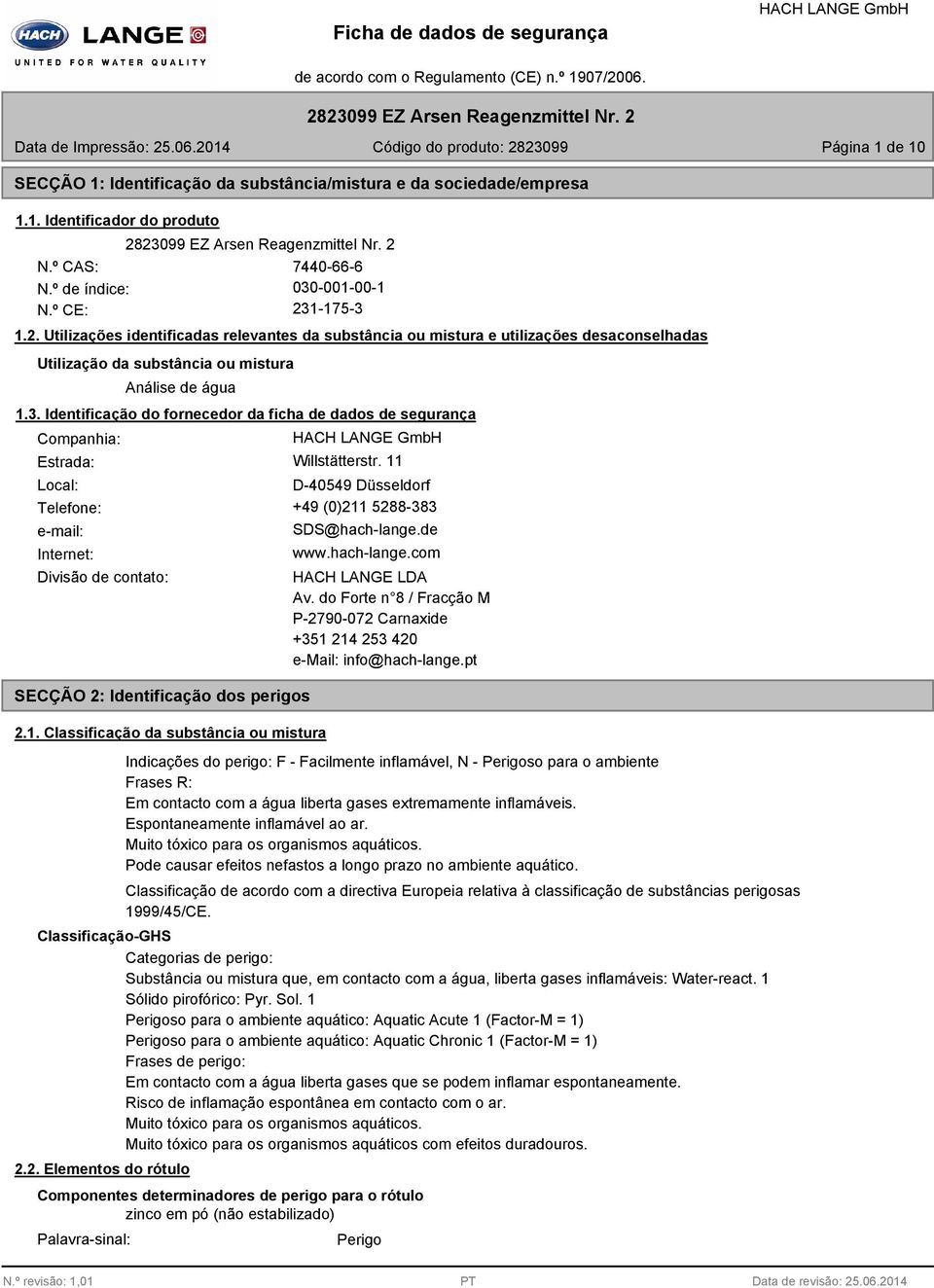 3. Identificação do fornecedor da ficha de dados de segurança Companhia: Estrada: Willstätterstr. 11 Local: D-40549 Düsseldorf Telefone: +49 (0)211 5288-383 e-mail: Internet: SDS@hach-lange.de www.