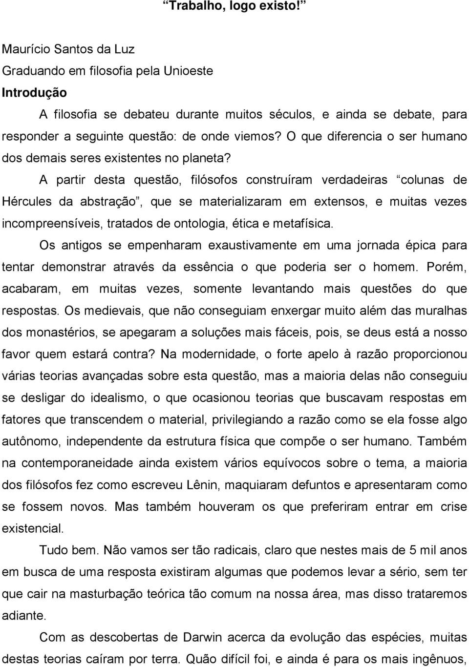 O que diferencia o ser humano dos demais seres existentes no planeta?