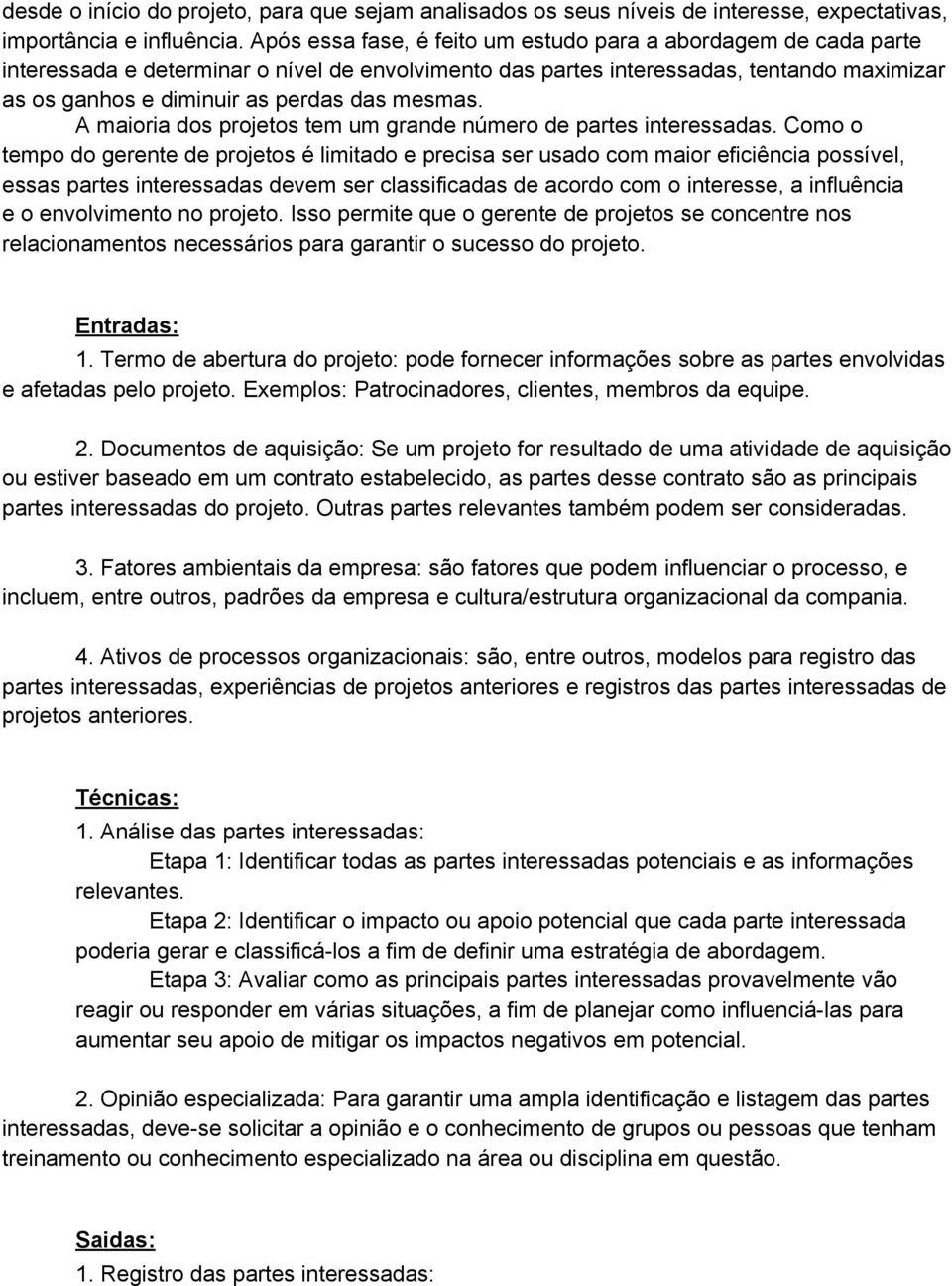 mesmas. A maioria dos projetos tem um grande número de partes interessadas.