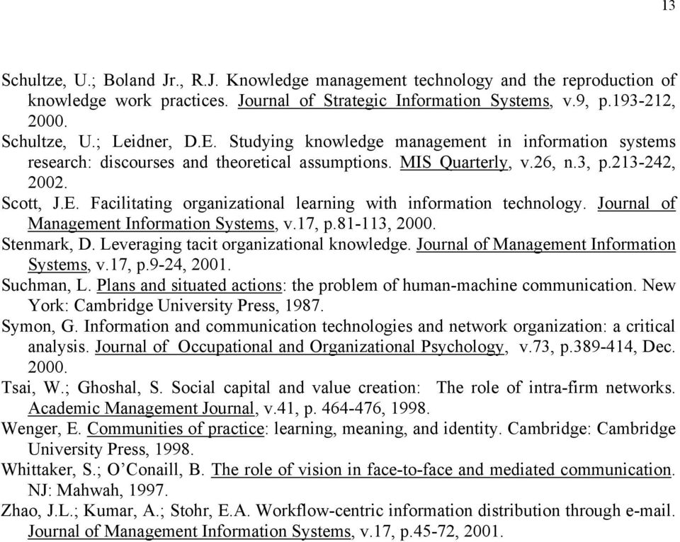 Journal of Management Information Systems, v.17, p.81-113, 2000. Stenmark, D. Leveraging tacit organizational knowledge. Journal of Management Information Systems, v.17, p.9-24, 2001. Suchman, L.