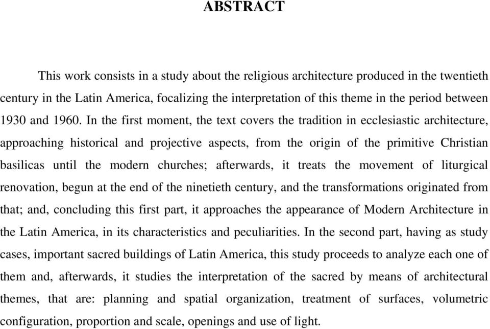 In the first moment, the text covers the tradition in ecclesiastic architecture, approaching historical and projective aspects, from the origin of the primitive Christian basilicas until the modern