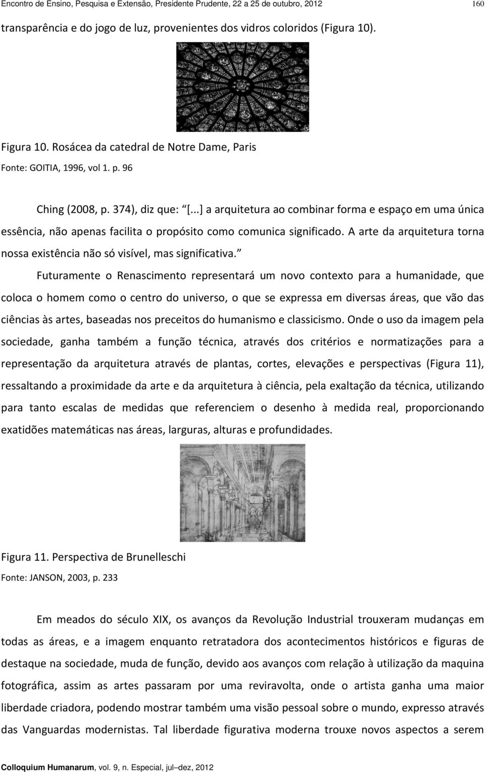 ..] a arquitetura ao combinar forma e espaço em uma única essência, não apenas facilita o propósito como comunica significado.