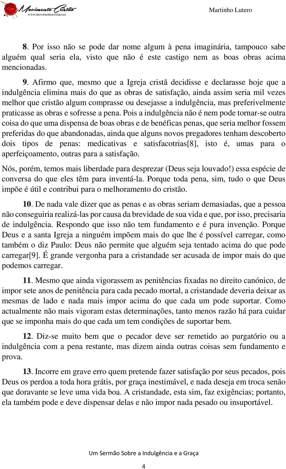 desejasse a indulgência, mas preferivelmente praticasse as obras e sofresse a pena.