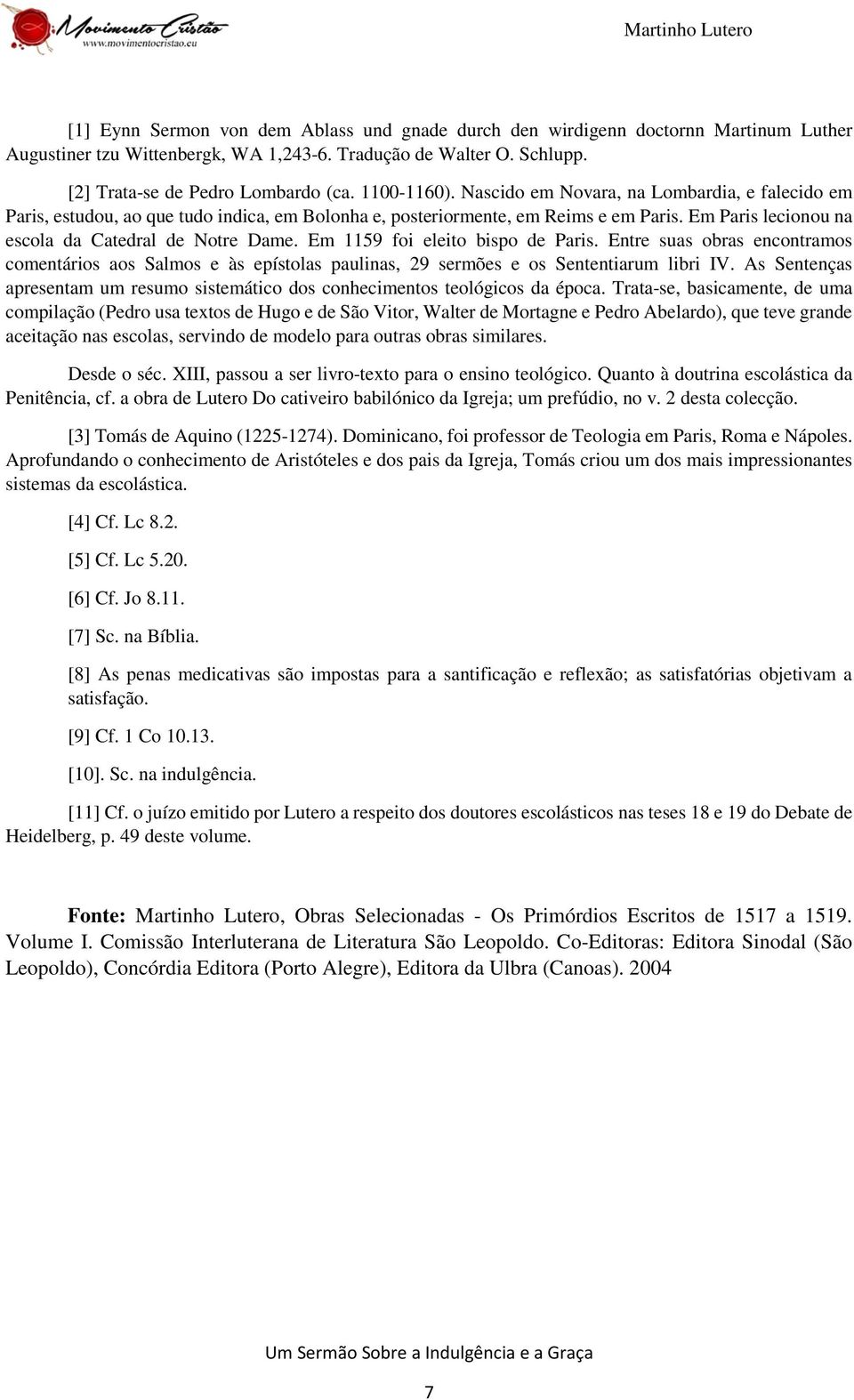 Em 1159 foi eleito bispo de Paris. Entre suas obras encontramos comentários aos Salmos e às epístolas paulinas, 29 sermões e os Sententiarum libri IV.