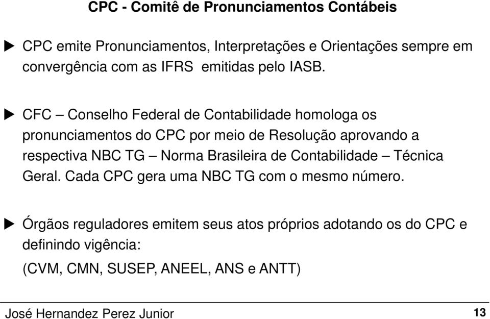 CFC Conselho Federal de Contabilidade homologa os pronunciamentos do CPC por meio de Resolução aprovando a respectiva NBC TG