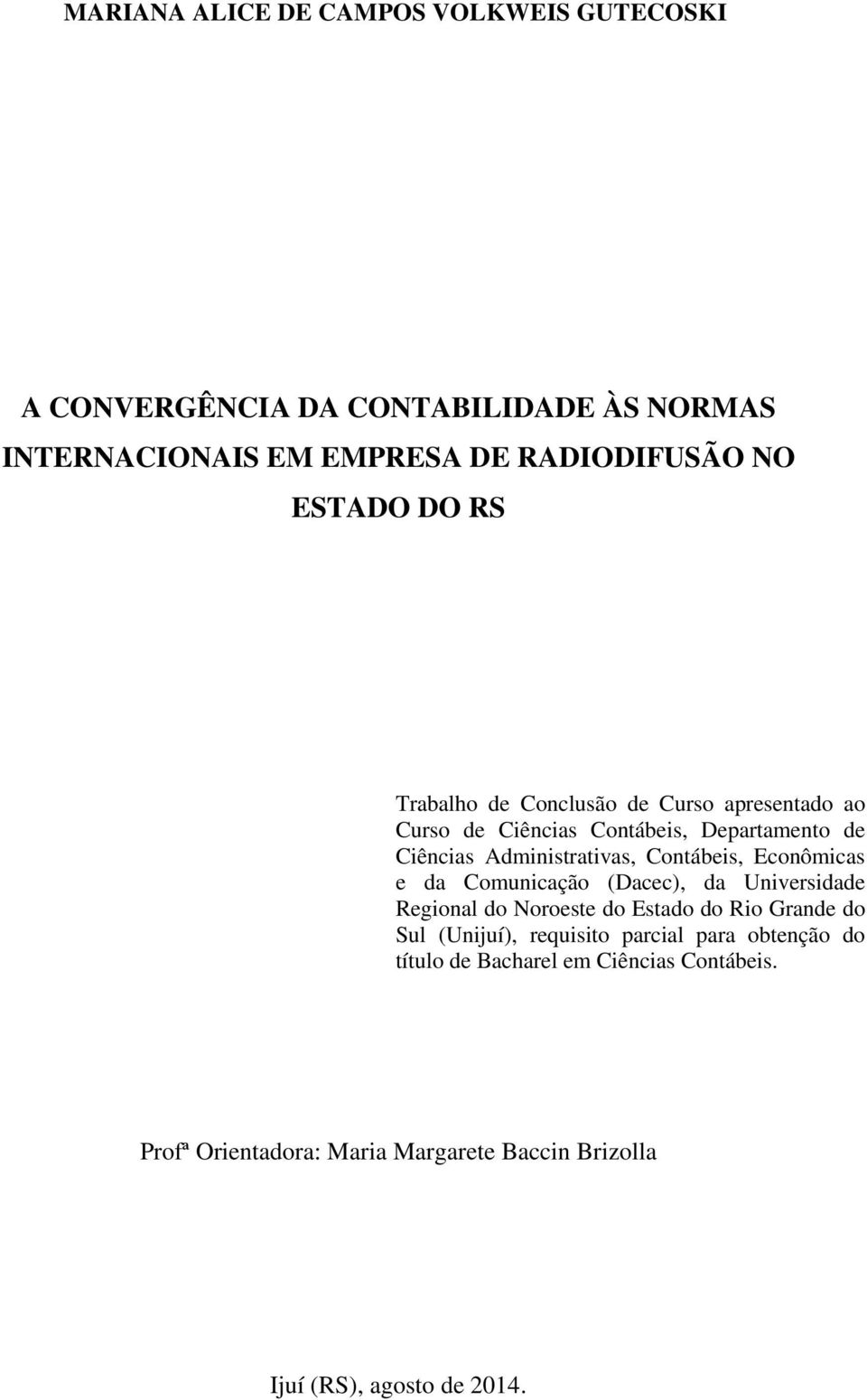Contábeis, Econômicas e da Comunicação (Dacec), da Universidade Regional do Noroeste do Estado do Rio Grande do Sul (Unijuí), requisito
