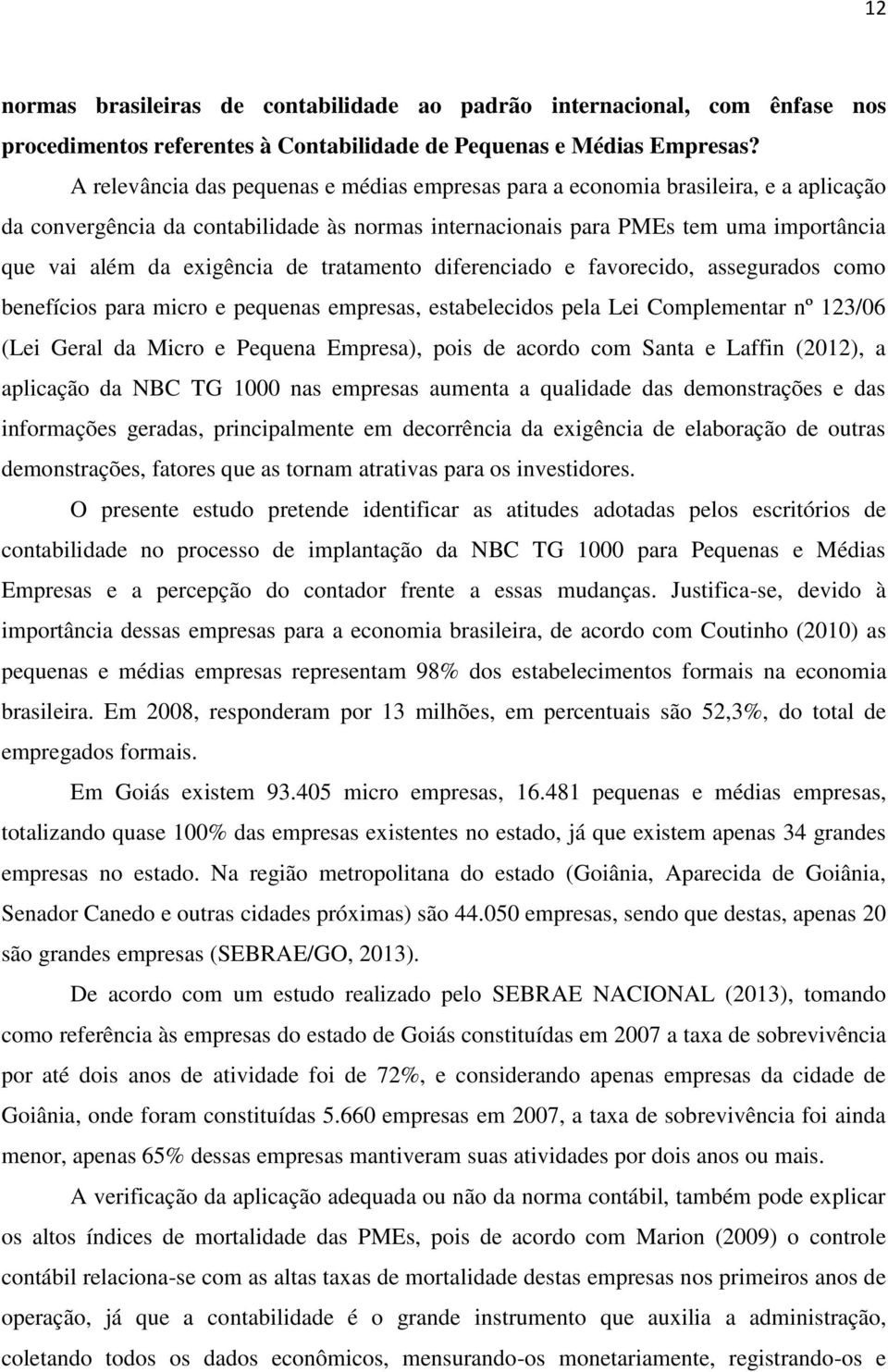 de tratamento diferenciado e favorecido, assegurados como benefícios para micro e pequenas empresas, estabelecidos pela Lei Complementar nº 123/06 (Lei Geral da Micro e Pequena Empresa), pois de