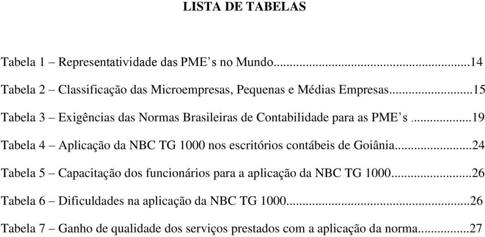 ..15 Tabela 3 Exigências das Normas Brasileiras de Contabilidade para as PME s.