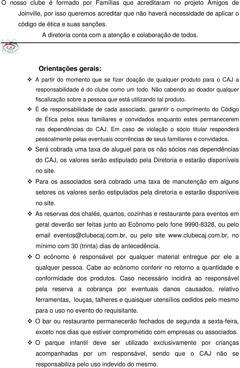 Não cabendo ao doador qualquer fiscalização sobre a pessoa que está utilizando tal produto.