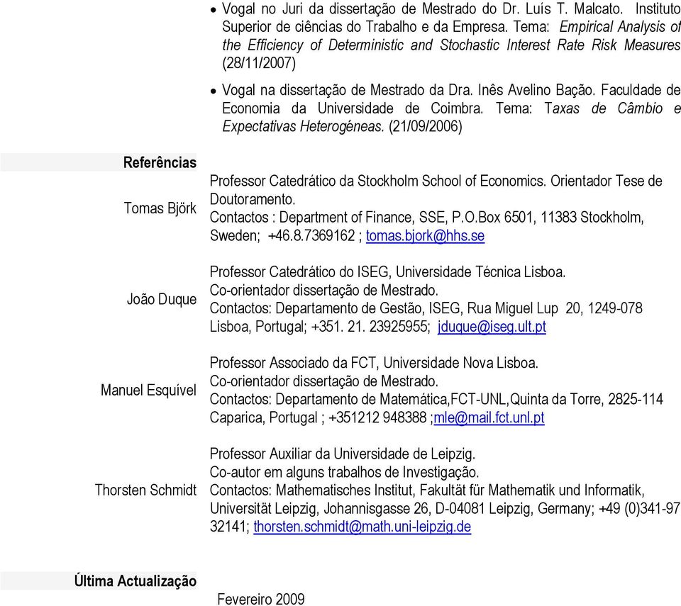 Faculdade de Economia da Universidade de Coimbra. Tema: Taxas de Câmbio e Expectativas Heterogéneas.