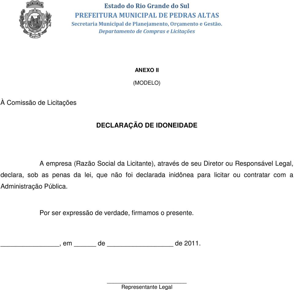 da lei, que não foi declarada inidônea para licitar ou contratar com a Administração