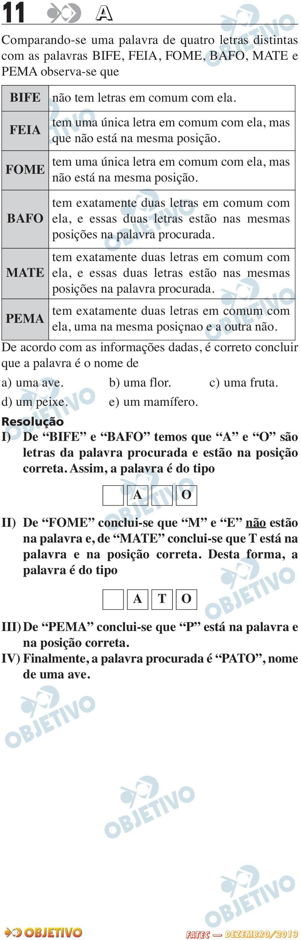 tem exatamente duas letras em comum com ela, e essas duas letras estão nas mesmas posições na palavra procurada.