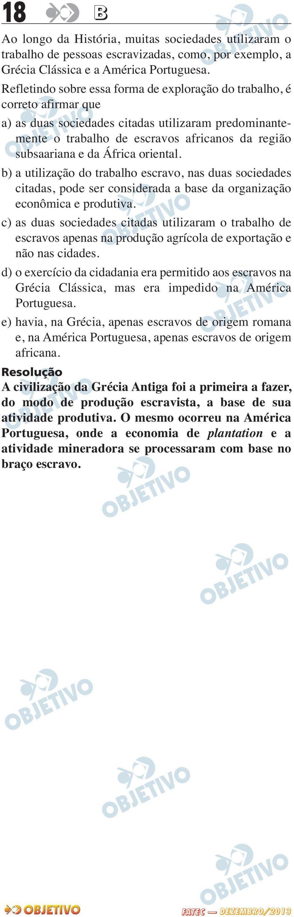 e da África oriental. b) a utilização do trabalho escravo, nas duas sociedades citadas, pode ser considerada a base da organização econômica e produtiva.